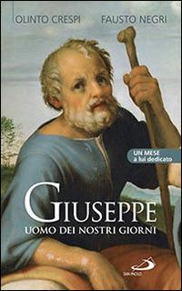 Giuseppe uomo dei nostri giorni. Un mese a lui dedicato - Olinto Crespi,Fausto Negri - copertina