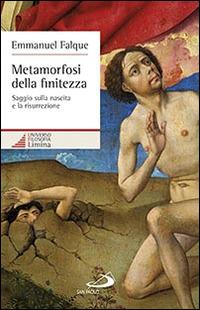 Metamorfosi della finitezza. Saggio sulla nascita e la risurrezione - Emmanuel Falque - copertina