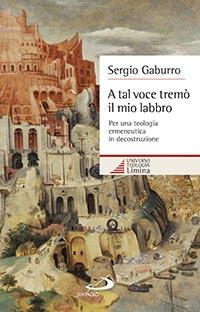 A tal voce tremò il mio labbro. Per una teologia ermeneutica in decostruzione - Sergio Gaburro - copertina