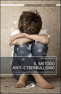 Il metodo anti-cyberbullismo. Per un uso consapevole di internet e dei social network - Claudia Sposini - copertina