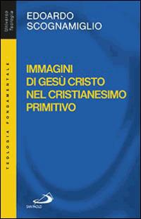 Immagini di Gesù Cristo nel cristianesimo primitivo - Edoardo Scognamiglio - copertina