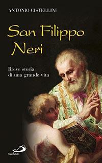 San Filippo Neri. Breve storia di una grande vita - Antonio Cistellini - copertina