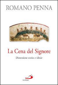 La cena del Signore. Dimensione storica e ideale - Romano Penna - copertina