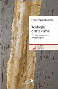 Teologia e arti visive. Per una prospettiva antropologica - Francesco Brancato - copertina