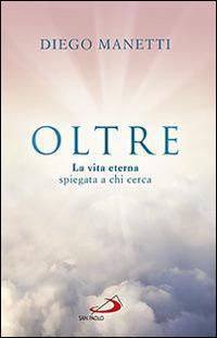 Oltre. La vita eterna spiegata a chi cerca - Diego Manetti - copertina