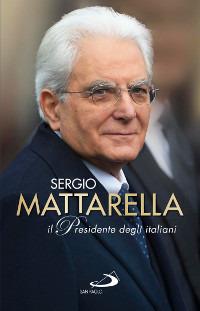 Sergio Mattarella. Il Presidente degli italiani - copertina