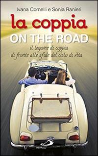 La coppia on the road. Il legame di coppia di fronte alle sfide del ciclo della vita - Sonia Ranieri,Ivana Comelli - copertina