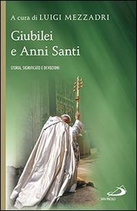 Giubilei e Anni santi. Storia, significato e devozioni - Luigi Mezzadri - copertina