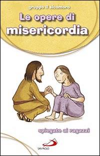 Le Opere di misericordia. Spiegate ai ragazzi - copertina
