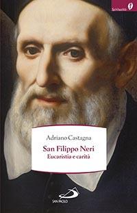San Filippo Neri. Eucaristia e carità - Adriano Castagna - copertina
