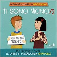 Ti sono vicino. Libro poster. Vol. 2: Per scoprire e vivere le opere di misericordia spirituale - Laura Salvi - copertina