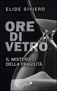 Ore di vetro. Il mistero della fragilità - Elide Siviero - copertina