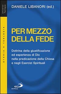 Per mezzo della fede. Dottrina della giustificazione ed esperienza di Dio nella predicazione della Chiesa e negli esercizi spirituali - copertina