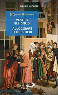 Vestire gli ignudi, alloggiare i forestieri - Natale Benazzi - copertina