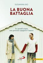 La buona battaglia. Le grandi acque non possono spegnere l'amore