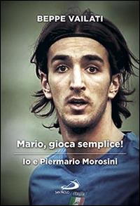 Mario gioca semplice. Io e Piermario Morosini - Giuseppe Vailati - copertina