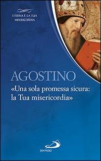 Agostino. «Una sola promessa sicura: la Tua misericordia» - copertina