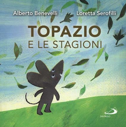 Topazio e le stagioni. Ediz. a colori - Alberto Benevelli,Loretta Serofilli - copertina