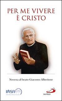 Per me vivere è Cristo. Novena al beato Giacomo Alberione - copertina