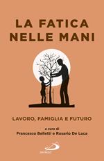 La fatica nelle mani. Lavoro, famiglia e futuro