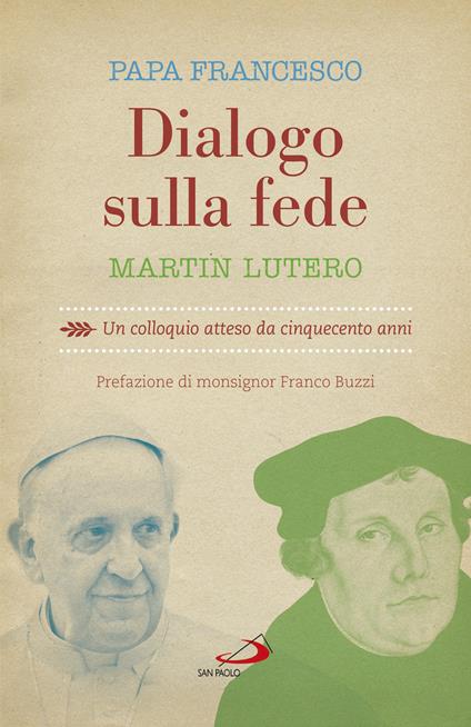 Dialogo sulla fede. Un colloquio atteso da cinquecento anni - Martin Lutero,Francesco (Jorge Mario Bergoglio) - copertina