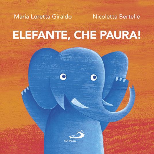 Elefante, che paura! - Maria Loretta Giraldo,Nicoletta Bertelle - copertina