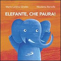 Elefante, che paura! - Maria Loretta Giraldo,Nicoletta Bertelle - copertina