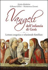 I Vangeli dell'infanzia di Gesù. Lettura esegetica e relazionale familiare - Giulio Michelini,Gilberto Gillini,Mariateresa Zattoni - copertina