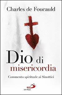 Dio di misericordia. Meditazioni sui Vangeli. Commento spirituale ai Sinottici - Charles de Foucauld - copertina