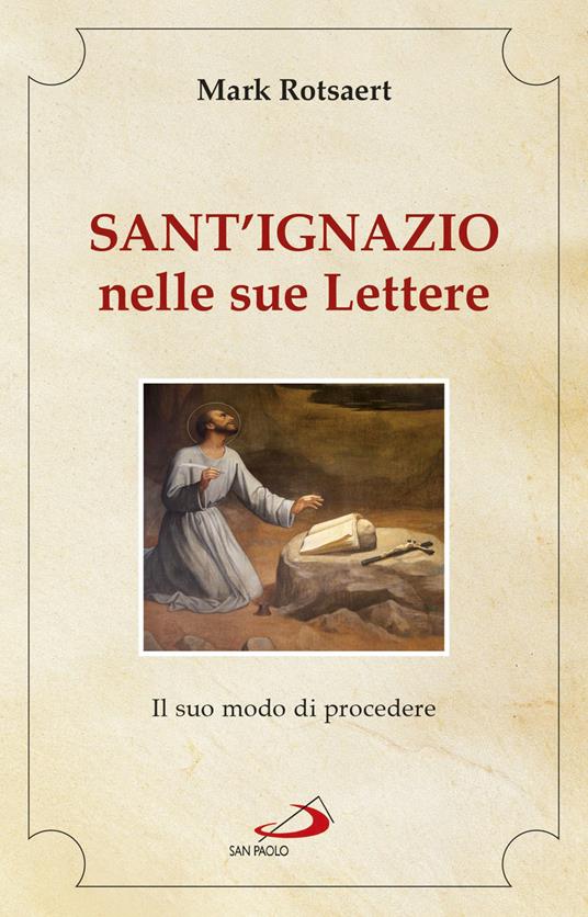 Sant'Ignazio nelle sue lettere. Il suo modo di procedere - Mark Rotsaert - copertina