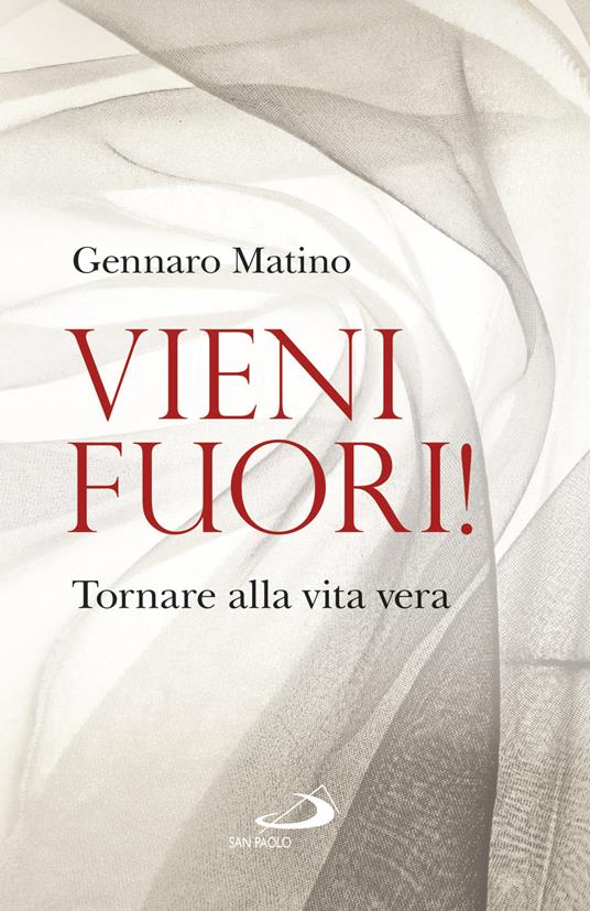Vieni fuori! Tornare alla vita vera - Gennaro Matino - copertina