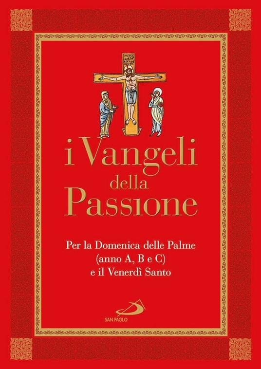 I Vangeli della Passione. Per la domenica delle Palme (anno A, B e C) e il Venerdì santo - copertina
