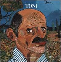  Toni. Antonio Ligabue raccontato da Cesare Zavattini. Ediz. trilingue -  Marzio Dall'Acqua, Cesare Zavattini - copertina