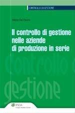 Libro Il controllo di gestione nelle aziende di produzione in serie Marco Del Favero