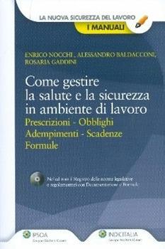 Libro Come gestire la salute e la sicurezza in ambiente di lavoro. Prescrizioni, obblighi, adempimenti, scadenze, formule. Con CD-ROM Alessandro Baldacconi , Rosaria Gaddini , Enrico Nocchi