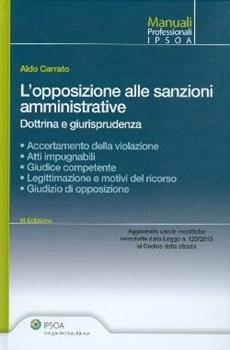 Libro L'opposizione alle sanzioni amministrative. Dottrina e giurisprudenza Aldo Carrato