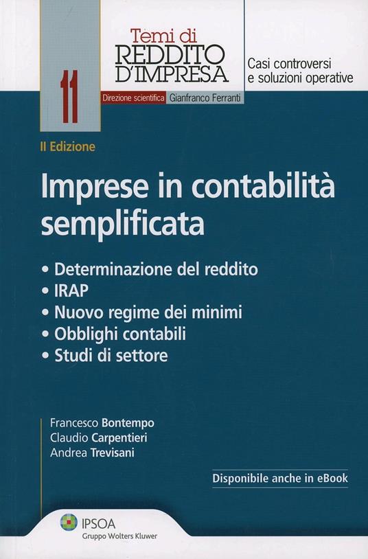 Imprese in contabilità semplificata. Determinazione del reddito, IRAP, nuovo regime dei minimi, obblighi contabili, studi di settore - Andrea Trevisani,Claudio Carpentieri,Francesco Bontempo - copertina