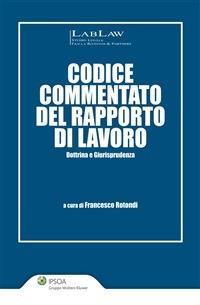 Codice commentato del rapporto di lavoro. Dottrina e giurisprudenza - Francesco Rotondi - ebook