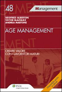Age management. Creare valore con i lavoratori maturi - Siegfried Alberton,Victor Blazquez,Andrea Martone - copertina