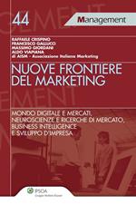 Nuove frontiere del marketing. Mondo digitale e mercati, neuroscienze e ricerche di mercato, business intelligence e sviluppo d'impresa