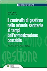 Il controllo di gestione nelle aziende sanitarie ai tempi dell'armonizzazione contabile - Paolo Ceruzzi,Enrico Sorano - copertina