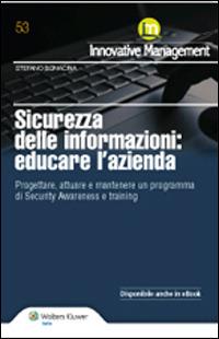 Sicurezza delle informazioni. Educare l'azienda. Progettare, attuare e mantenere un programma di Security Awareness e training - Stefano Bonacina - copertina