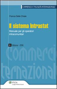 Il sistema Intrastat. Manuale per gli operatori intracomunitari - Franca Delle Chiaie - copertina