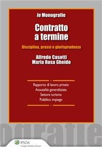 Contratto a termine. Disciplina, prassi e giurisprudenza - Alfredo Casotti,M. Rosa Gheido - ebook