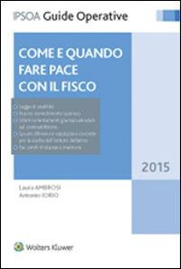 Come e quando fare pace con il fisco - Laura Ambrosi,Antonio Iorio - copertina