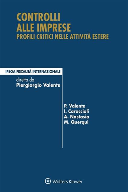 Controlli alle imprese. Profili critici nelle attività estere - Ivo Caraccioli,A. Nastasia,M. Querqui,Piergiorgio Valente - ebook
