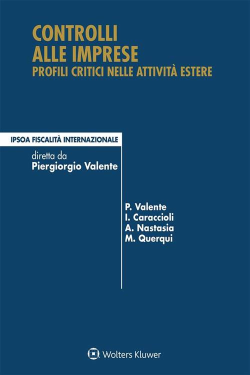 Controlli alle imprese. Profili critici nelle attività estere - Ivo Caraccioli,A. Nastasia,M. Querqui,Piergiorgio Valente - ebook