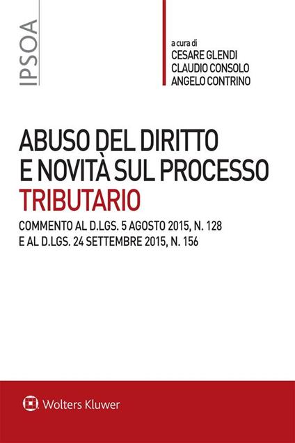 Abuso del diritto e novità sul processo tributario - Claudio Consolo,Angelo Contrino,Cesare Glendi - ebook