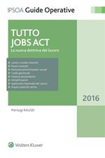 Tutto Jobs Act. La nuova dottrina del lavoro