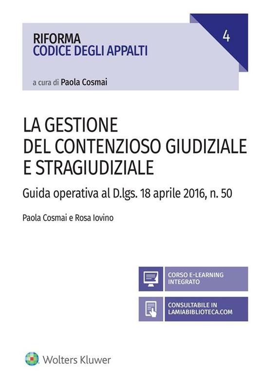 La gestione del contenzioso giudiziale e stragiudiziale. Guida operativa al D.Lgs. 18 aprile 2106, n. 50. Con aggiornamento online - Paola Cosmai,Rosa Iovino - ebook
